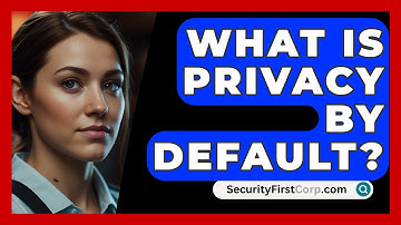 What Is Privacy By Default? - SecurityFirstCorp.com