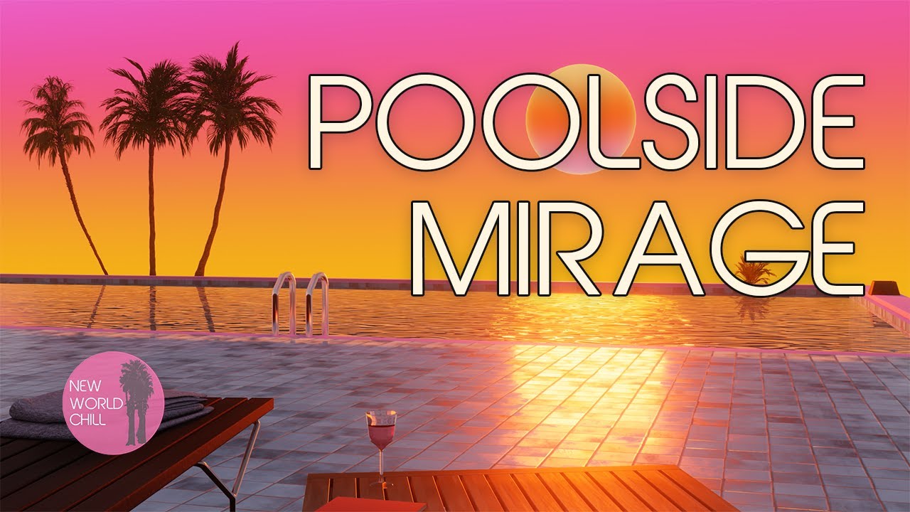Poolside Mirage — Chill House & Downtempo Sunset Mix | New World Chill