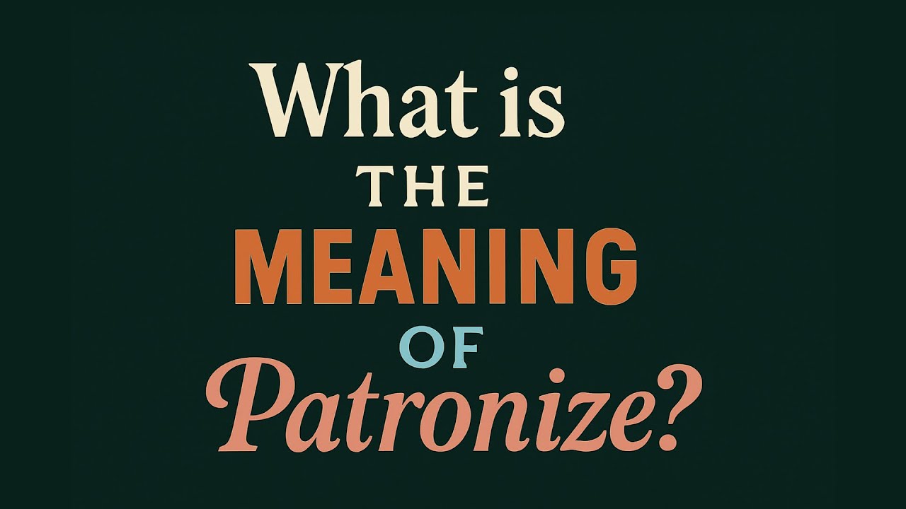 What is the meaning of Patronize?
