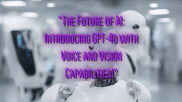 The Future of AI: Introducing GPT-4o with Voice and Vision Capabilities!