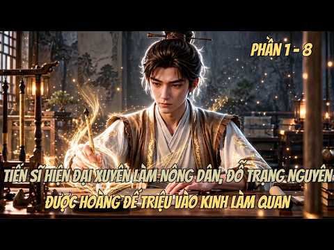 Tiến Sĩ Hiện Đại Xuyên Làm Nông Dân,Đỗ Trạng Nguyên Được Hoàng Đế Triệu Vào Kinh Làm Quan tập 1