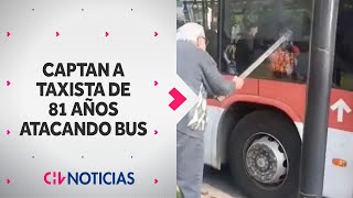 DÍA DE FURIA de taxista: Captan a chofer de 81 años rompiendo vidrios de bus RED - CHV Noticias