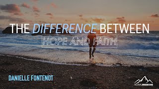 THE DIFFERENCE BETWEEN HOPE AND FAITH  | DANIELLE FONTENOT | REVIVAL MISSIONS