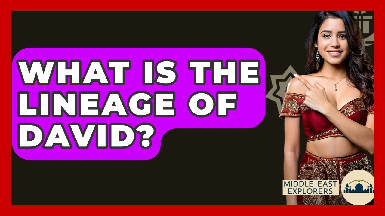What Is The Lineage Of David? - Middle East Explorers