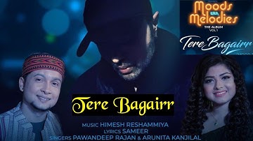 Tere Bagairr : Pawandeep Rajan ft Arunita |pawandeep rajan new song himesh reshammiya moods&melodies