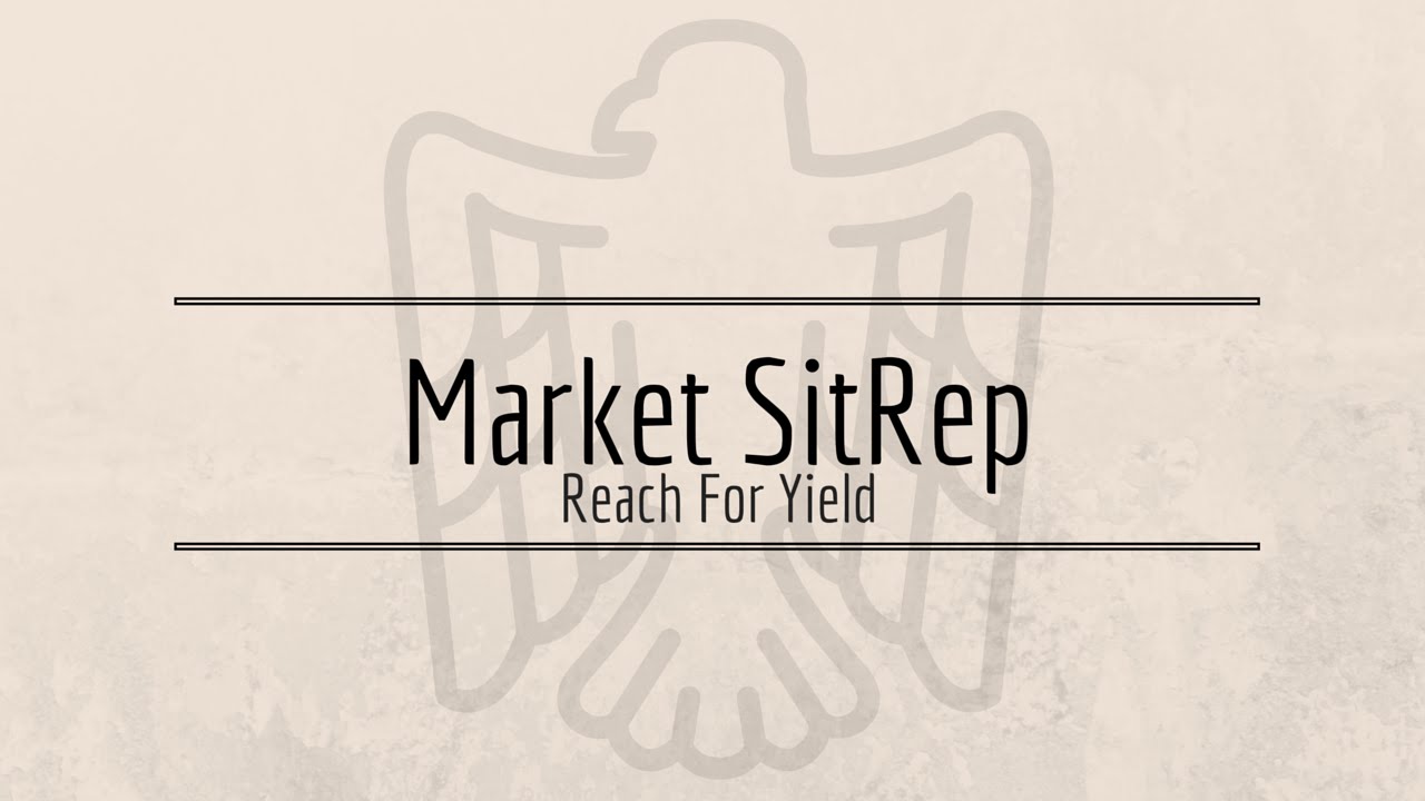 Market SitRep - Reach For Yield