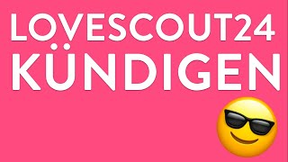 LoveScout24 kündigen - in genau 1 Minute erledigt!