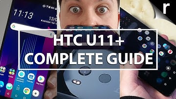 HTC U11+: A Complete Guide