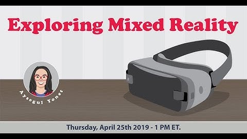 Exploring Mixed Reality for Good by Aysegul Yonet