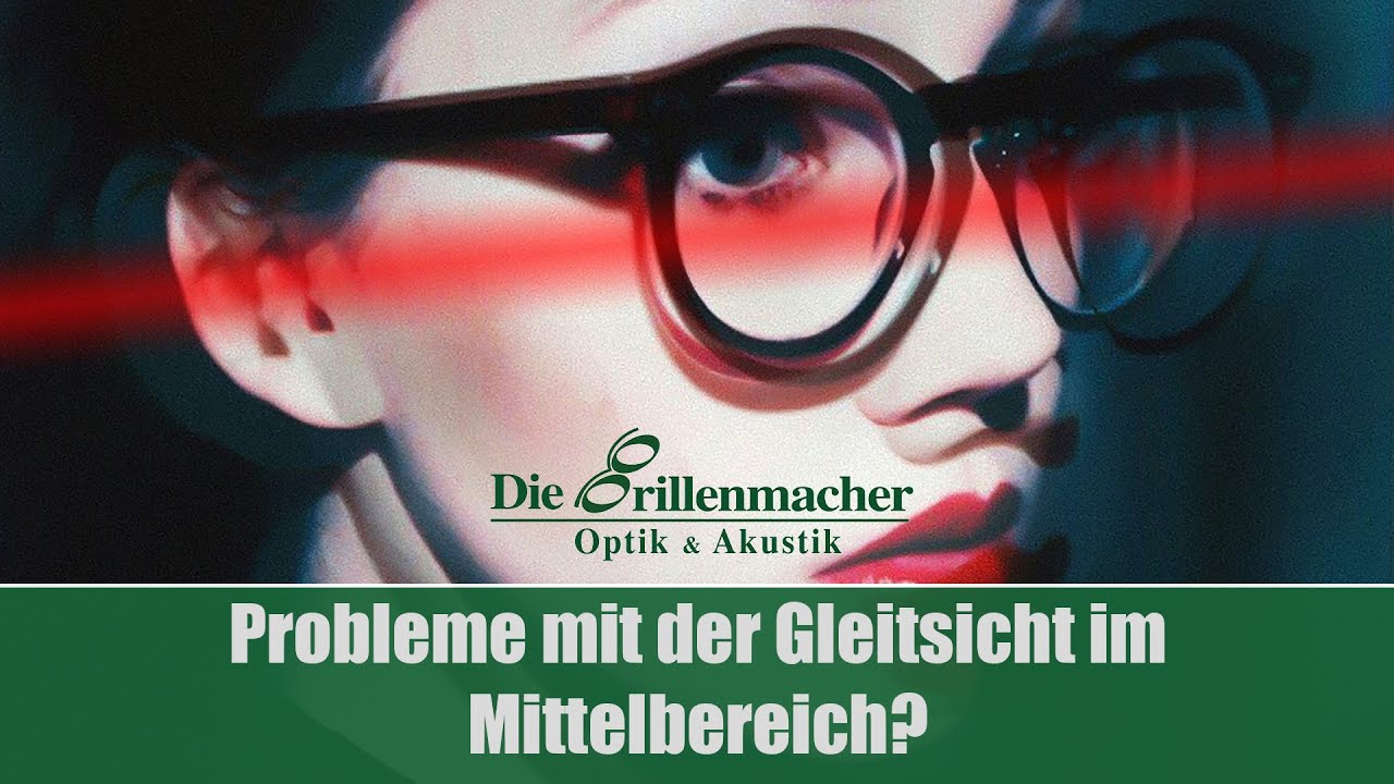 Probleme mit der Gleitsicht im Mittelbereich? Worauf kommt es an und welche Möglichkeiten gibt es?