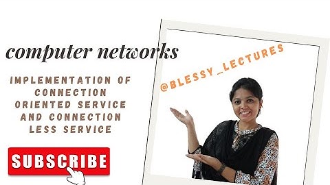 Computer Networks : Implementation of Connection Oriented Service and Connection less Service