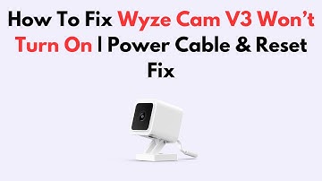 How To Fix Wyze Cam V3 Won’t Turn On | Power Cable & Reset Fix