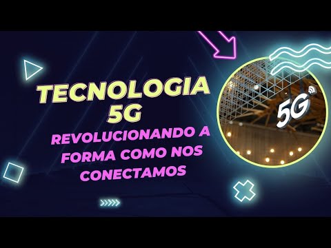 O que é a Tecnologia 5G e como ela vai mudar a nossa vida