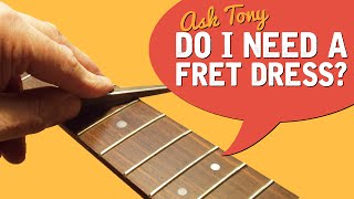 Do You Need A Fret Dress On Your Guitar?