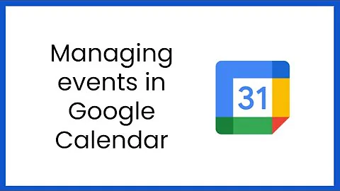 Managing events in Google Calendar