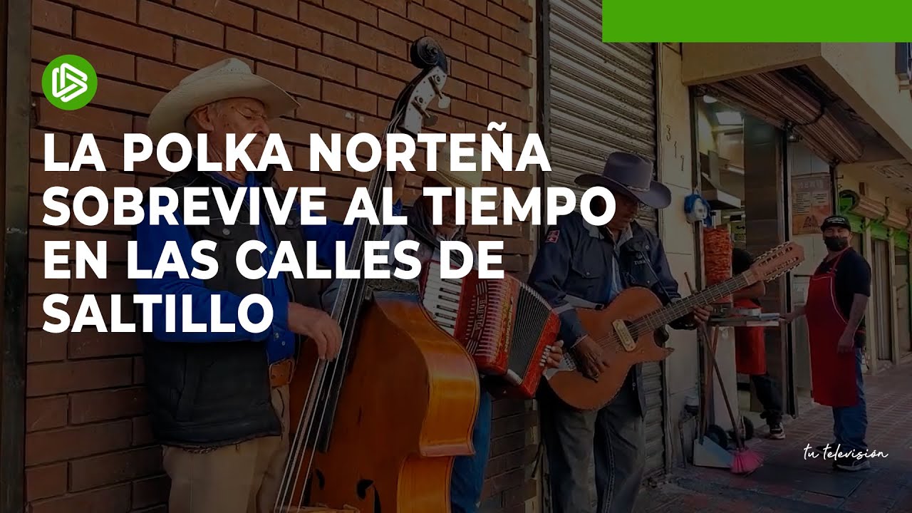 La polka norteña sobrevive al tiempo en las calles de Saltillo - YouTube
