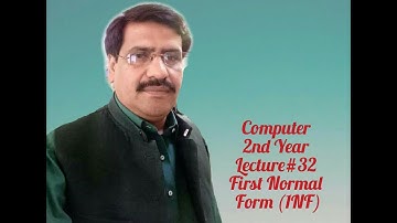 Computer 2nd Year (07 June) Lecture # 32 1NF by Prof. Kashif Abbas