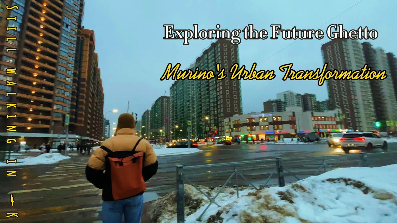 Exploring the Future Ghetto of St. Petersburg Murino's Urban