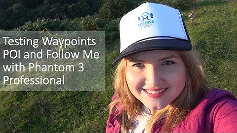 Testing Waypoints POI and Follow Me with Phantom 3 Professional