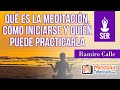 Qué es la meditación, cómo iniciarse y quién puede practicarla; por Ramiro Calle