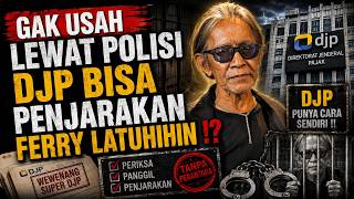 DJP BISA PENJARAKAN FERRY LATUHIHIN TANPA PROSES KEPOLISIAN ??