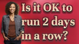 Is it OK to run 2 days in a row?
