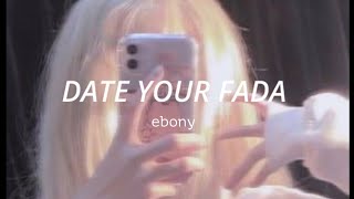 Ebony // date your fada // slowed // lyrics