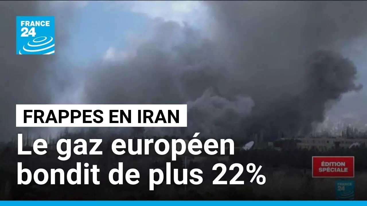 Frappes en Iran : le gaz européen grimpe de plus de 22% • FRANCE 24
