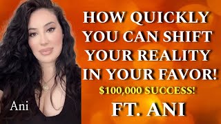 HOW QUICKLY YOU CAN SHIFT YOUR REALITY IN YOUR FAVOR! SUCCESS ft. ANI