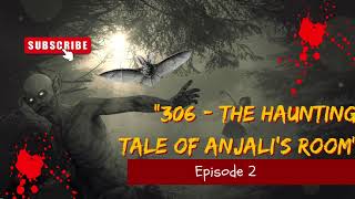 306 - The Haunting Tale Of Anjalis Room