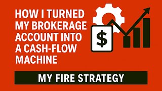 How I Turned My Brokerage Account Into a Cash-Flow Machine (My FIRE Strategy)