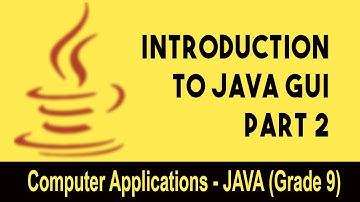 Computer science : Introduction to JAVA GUI |   Unit 2