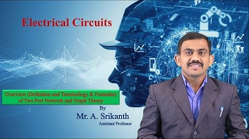 Overview & Definition and Terminology  of Two Port Network and Graph Theory by Mr. A. Srikanth