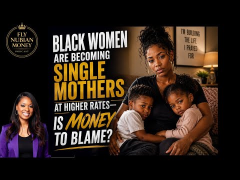 Black Women Are Becoming Single Mothers At Higher Rates—Is Money To Blame?