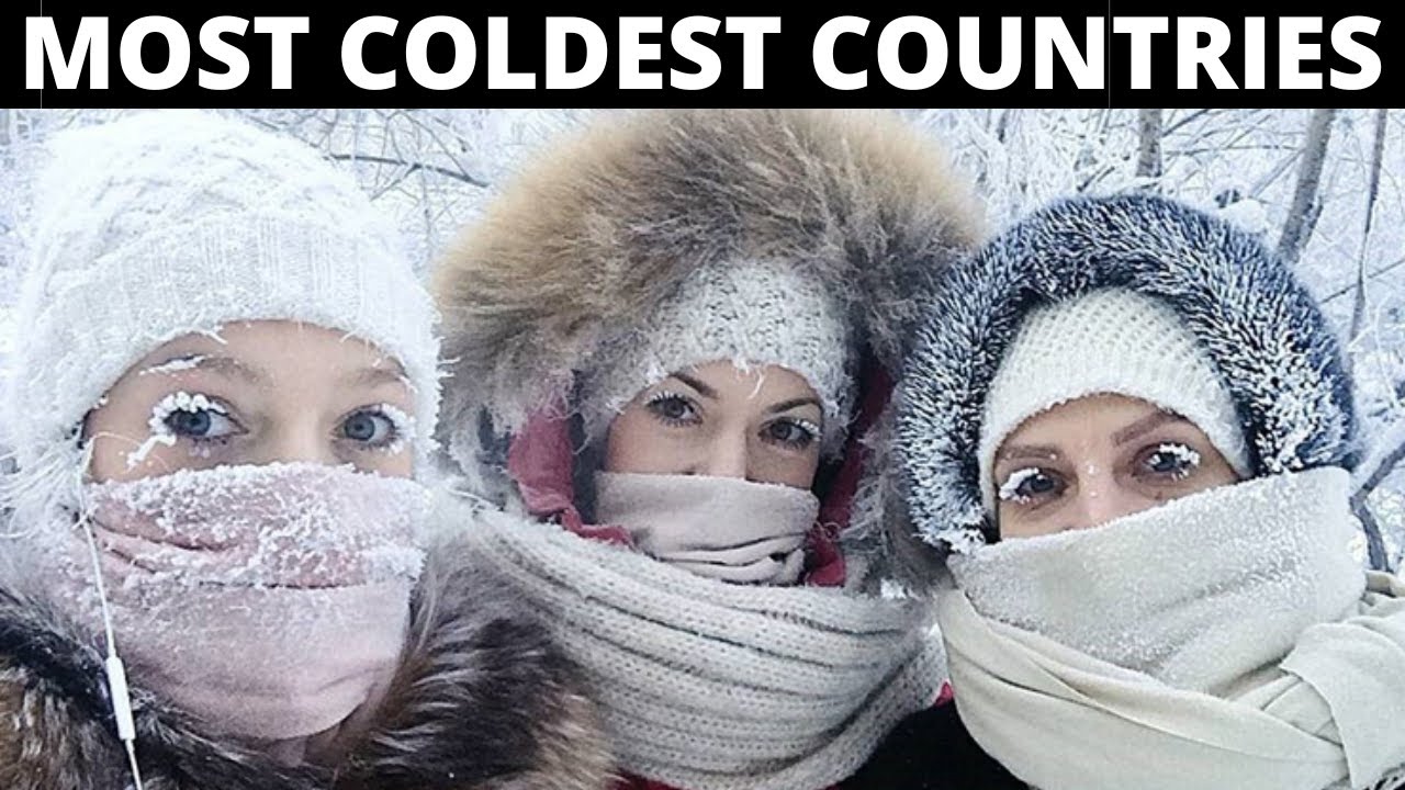 The Coldest Places on Earth Top 10 Countries You Need to Visit Coldest Countries in The World