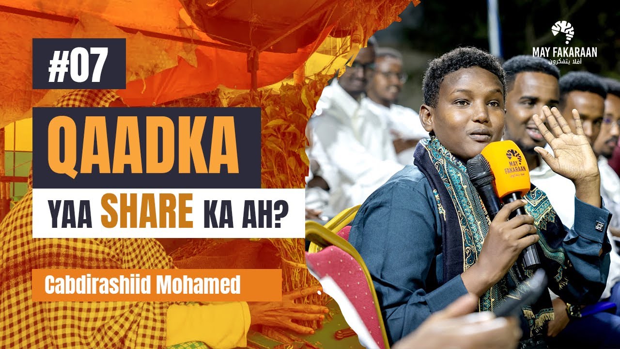 🎙️ MAY FAKARAAN PODCAST | DHAQAALAHA SOOMAALIYA | KULANKII 7AAD | CABDIRASHIID MAXAMED | QAADKA
