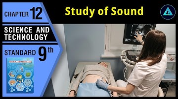Study of Sound | Std 9 | Science | Ch.12 | Maharashtra State Board