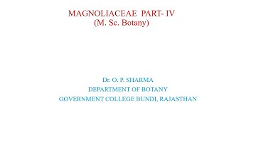 M Sc Botany Sem III, Paper XIII, MAGNOLIACEAE PART  IV, By: Dr. O. P. Sharma Dept of Botany GC Bundi