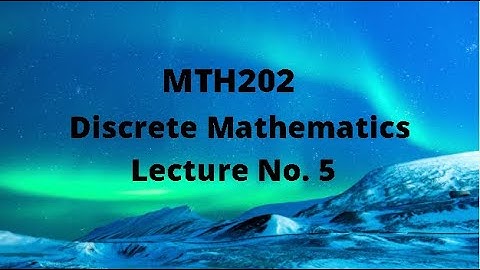 MTH202 (Discrete Mathematics) Lecture 5 (Argument)