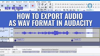 How to Export Audio as WAV Format in Audacity 2025 [New Method]
