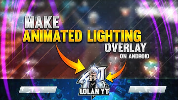 HOW TO MAKE ANIMATED LIGHTING  GAMING OVERLAY ON ANDROID ||KINEMASTER || FREEFIRE || LOLAN YT
