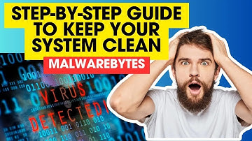 Malwarebytes: Step-by-Step Guide to Keep Your System Clean