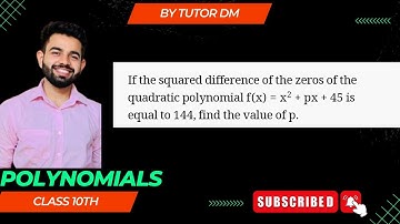if the squared difference of the zeroes of the quadratic polynomial f(x) = x square +px + 45 TutorDM