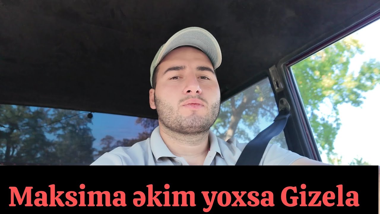 Maksima 14 əkim Yoxsa Gizela 6 Nə məsləhət bilirsen?