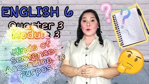 English 6 Q3 Module 3 KINDS OF SENTENCES ACCORDING TO PURPOSE  Teacher Rachiel