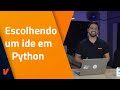 Como Escolher a Melhor IDE para Python 🐍
