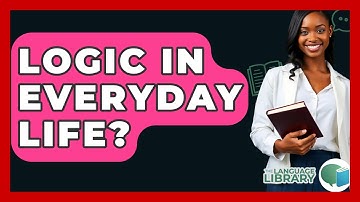Logic In Everyday Life? - The Language Library