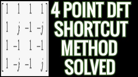 4 point DFT problems in DSP using matrix shortcut method with solved examples