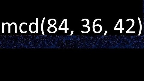 mcd de 84 , 36 y 42 . Maximo comun divisor de 3 numeros , ejemplo