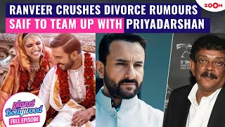 Ranveer Singh DISMISSES divorce rumours with Deepika Padukone | Saif to WORK with Priyadarshan